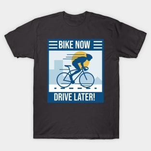 Bike now drive later! T-Shirt